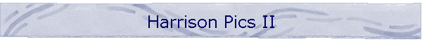 Harrison Pics II