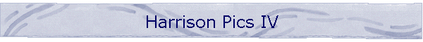 Harrison Pics IV
